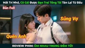 Ôm nhau trong đêm tối - review phim full bộ Nhậm Vận Kiệt Phương Cẩn - Embrace in the dark night